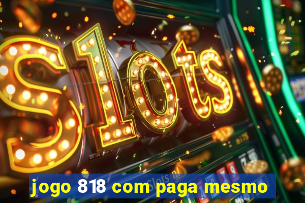 jogo 818 com paga mesmo